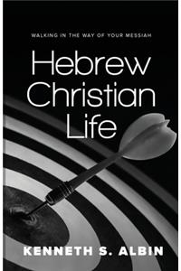 Hebrew Christian Life: Walking in the Way of Your Messiah