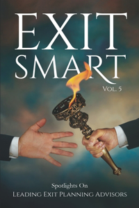 Exit Smart Vol. 5: Spotlights on Leading Exit Planning Advisors