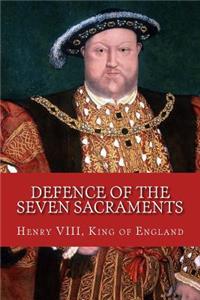Defence of the Seven Sacraments: (assertio Septem Sacramentorum)