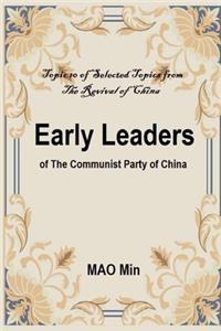 Early Leaders of the Communist Party of China: Topic 10 of Selected Topics from the Revival of China