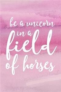 Be A Unicorn In A Field Of Horses