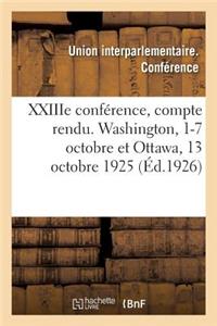 Xxiiie Conférence, Compte Rendu. Washington, 1-7 Octobre Et Ottawa, 13 Octobre 1925