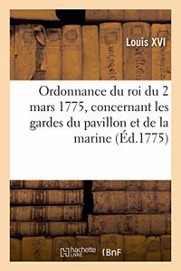 Ordonnance Du Roi Du 2 Mars 1775, Concernant Les Gardes Du Pavillon Et de la Marine