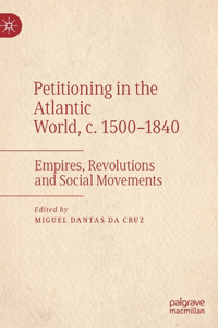 Petitioning in the Atlantic World, c. 1500–1840