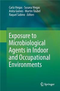Exposure to Microbiological Agents in Indoor and Occupational Environments