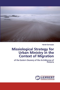 Missiological Strategy for Urban Ministry in the Context of Migration