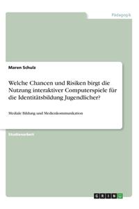 Welche Chancen und Risiken birgt die Nutzung interaktiver Computerspiele für die Identitätsbildung Jugendlicher?