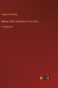 Master Olof; A Drama in Five Acts