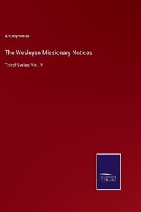 Wesleyan Missionary Notices: Third Series Vol. V