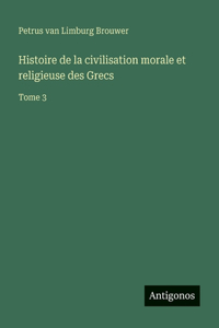Histoire de la civilisation morale et religieuse des Grecs