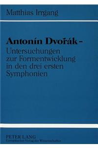 Antonín Dvorák - Untersuchungen Zur Formentwicklung in Den Drei Ersten Symphonien