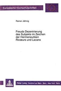 Freuds Dezentrierung Des Subjekts Im Zeichen Der Hermeneutiken Ricoeurs Und Lacans