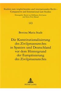 Konstitutionalisierung Des Zivilprozessrechts in Spanien Und Deutschland VOR Dem Hintergrund Der Europaeisierung Des Zivilprozessrechts