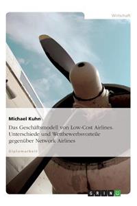 Das Geschäftsmodell von Low-Cost Airlines. Unterschiede und Wettbewerbsvorteile gegenüber Network Airlines