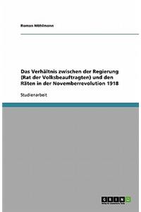Das Verhältnis zwischen der Regierung (Rat der Volksbeauftragten) und den Räten in der Novemberrevolution 1918