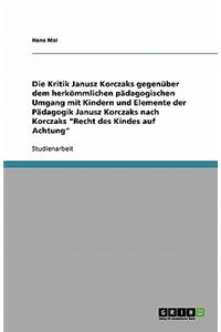 Kritik Janusz Korczaks gegenüber dem herkömmlichen pädagogischen Umgang mit Kindern und Elemente der Pädagogik Janusz Korczaks nach Korczaks 