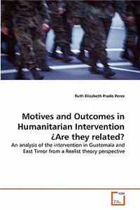 Motives and Outcomes in Humanitarian Intervention Are they related?