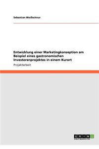 Entwicklung einer Marketingkonzeption am Beispiel eines gastronomischen Investorenprojektes in einem Kurort