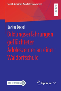 Bildungserfahrungen Geflüchteter Adoleszenter an Einer Waldorfschule