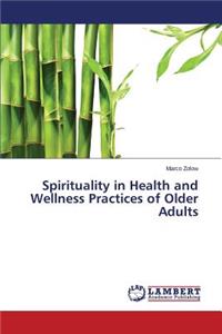 Spirituality in Health and Wellness Practices of Older Adults