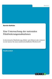 Eine Untersuchung der nationalen Filmförderungsmaßnahmen. Ist die deutsche Filmförderung effektiv und effizient oder reduziert sie die Anreize für einen marktwirtschaftlichen Wettbewerb?