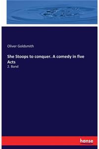 She Stoops to conquer. A comedy in five Acts