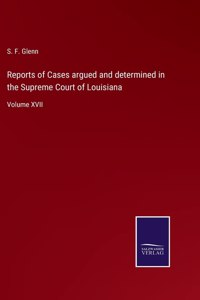 Reports of Cases argued and determined in the Supreme Court of Louisiana