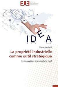 La Propriété Industrielle Comme Outil Stratégique