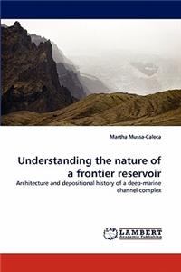 Understanding the Nature of a Frontier Reservoir