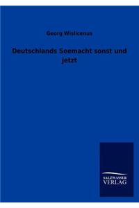 Deutschlands Seemacht sonst und jetzt