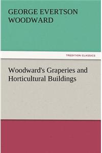 Woodward's Graperies and Horticultural Buildings