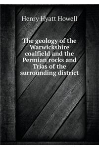 The Geology of the Warwickshire Coalfield and the Permian Rocks and Trias of the Surrounding District