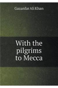 With the Pilgrims to Mecca