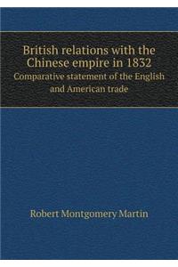 British Relations with the Chinese Empire in 1832 Comparative Statement of the English and American Trade