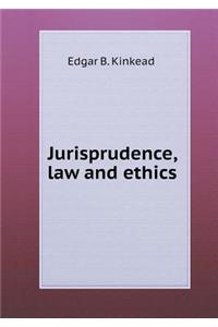 Jurisprudence, Law and Ethics