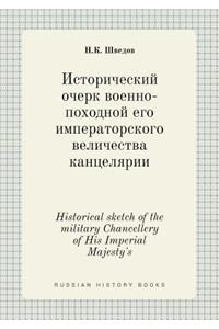 Historical sketch of the military Chancellery of His Imperial Majesty's