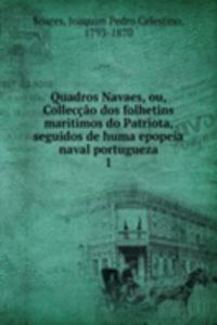 Quadros Navaes, ou, Colleccao dos folhetins maritimos do Patriota, seguidos de huma epopeia naval portugueza