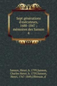 Sept generations d'executeurs, 1688-1847 ; memoires des Sanson