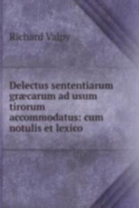 Delectus sententiarum graecarum ad usum tirorum accommodatus: cum notulis et lexico
