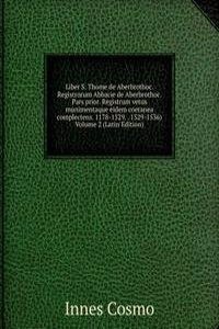 Liber S. Thome de Aberbrothoc. Registrorum Abbacie de Aberbrothoc. Pars prior. Registrum vetus munimentaque eidem coetanea complectens. 1178-1329. . 1329-1536) Volume 2 (Latin Edition)