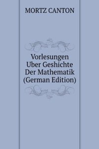 Vorlesungen Uber Geshichte Der Mathematik (German Edition)