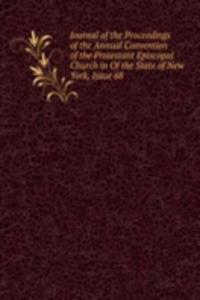 Journal of the Proceedings of the Annual Convention of the Protestant Episcopal Church in Of the State of New York, Issue 68