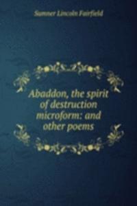 Abaddon, the spirit of destruction microform: and other poems