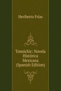 Tomochic: Novela Historica Mexicana (Spanish Edition)