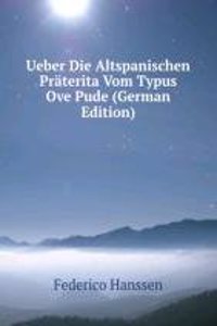 Ueber Die Altspanischen Praterita Vom Typus Ove Pude (German Edition)