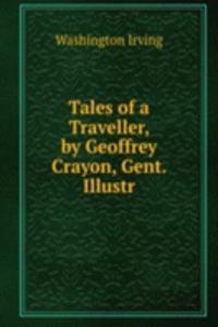 Tales of a Traveller, by Geoffrey Crayon, Gent. Illustr