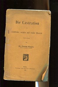 Die Castration in Rechtlicher, Socialer Und Vitaler Hinsicht (German Edition)
