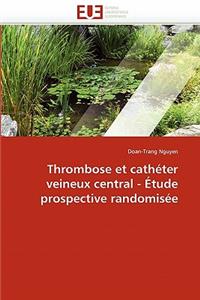 Thrombose Et Cathéter Veineux Central - Étude Prospective Randomisée