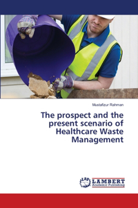 prospect and the present scenario of Healthcare Waste Management