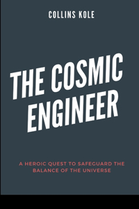 Cosmic Engineer